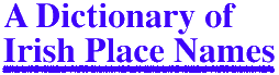A Dictionary of Irish Place Names